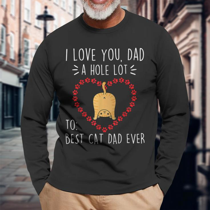 Best Cat Dad Ever I Love You A Hole Lot Daddy Father’S Day Long Sleeve T-Shirt T-Shirt Gifts for Old Men