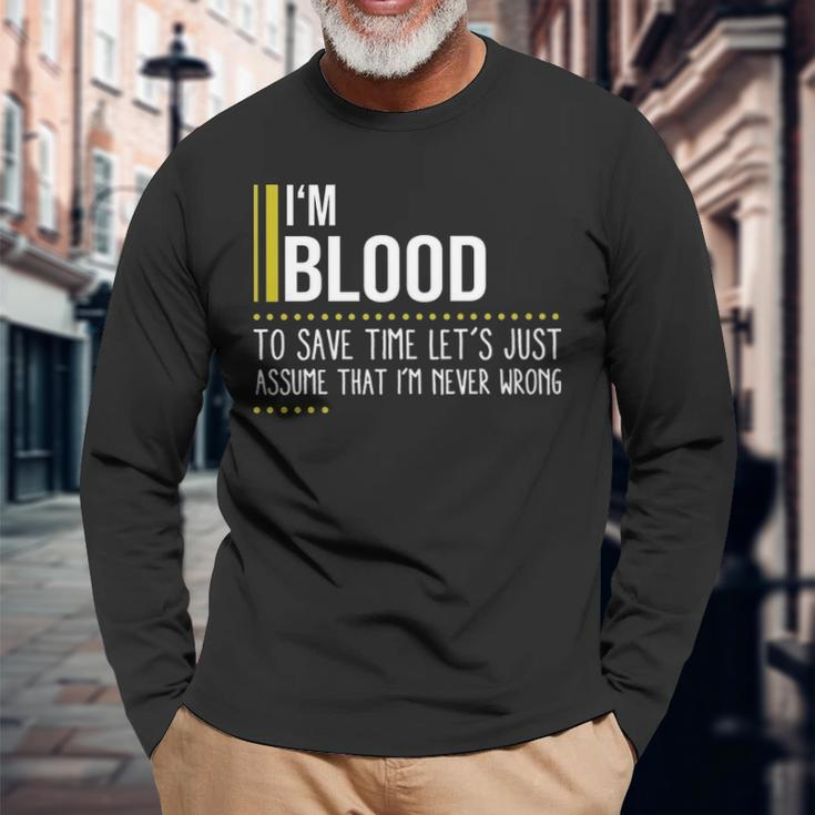 Blood Name Im Blood Im Never Wrong Long Sleeve T-Shirt Gifts for Old Men