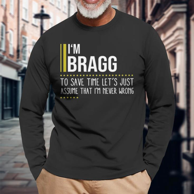 Bragg Name Im Bragg Im Never Wrong Long Sleeve T-Shirt Gifts for Old Men