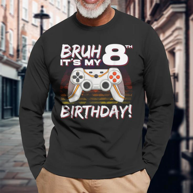 Bruh It's My 8Th Birthday Video Game 8Th Birthday Gaming Boy Long Sleeve T-Shirt Gifts for Old Men