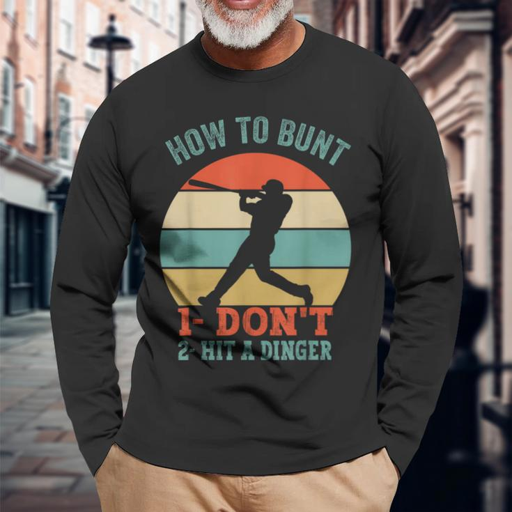 How To Bunt Dont Hit A Dinger For A Baseball Fan Long Sleeve T-Shirt Gifts for Old Men