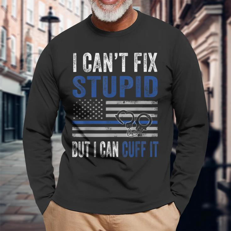 Cant Fix Stupid But I Can Cuff It Blue Line American Flag Long Sleeve T-Shirt T-Shirt Gifts for Old Men