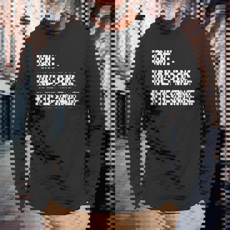 I Cant Im Working In The Garage Car Mechanic Mechanic Long Sleeve T-Shirt Gifts for Old Men