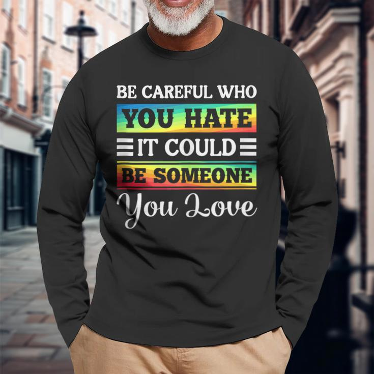 Be Careful It Could Be Someone You Love Lgbt Pride Month Long Sleeve T-Shirt T-Shirt Gifts for Old Men