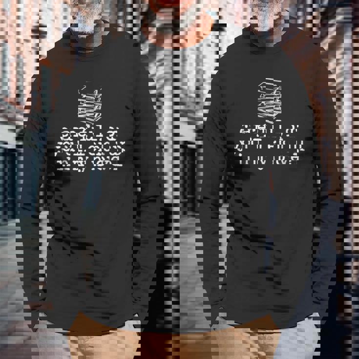 Careful Or You'll End Up In My Novel Writer Literary Writer Long Sleeve T-Shirt Gifts for Old Men