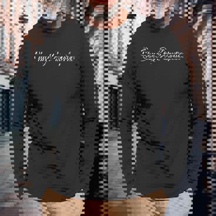 Change Perspectives Motivational Quote Inspirational Long Sleeve T-Shirt Gifts for Old Men