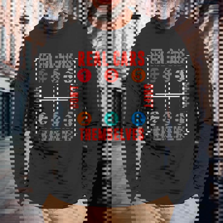 Classic Car Tuning Real Cars Dont Shift Themselves Cars Long Sleeve T-Shirt Gifts for Old Men Classic Car Tuning Real Cars Dont Shift Themselves Cars Long Sleeve T-Shirt Gifts for Old Men