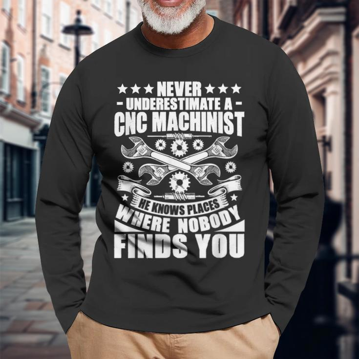 Cnc Operator Never Underestimate A Cnc Machinist Long Sleeve T-Shirt Gifts for Old Men