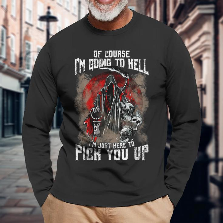 Of Course I'm Going To Hell I'm Just Here To Pick You Up Just Long Sleeve T-Shirt Gifts for Old Men