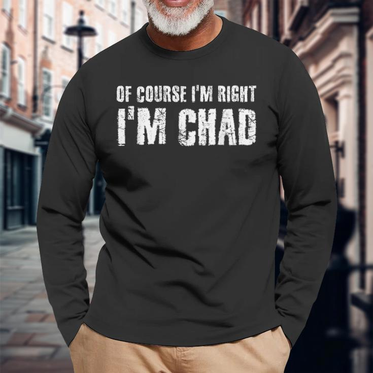 Of Course I'm Right I'm Chad Idea Long Sleeve T-Shirt Gifts for Old Men