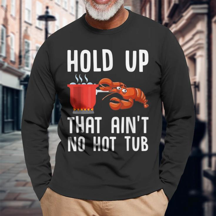 Crayfish Crawfish Boil Hold Up That Aint No Hot Tub Long Sleeve T-Shirt T-Shirt Gifts for Old Men