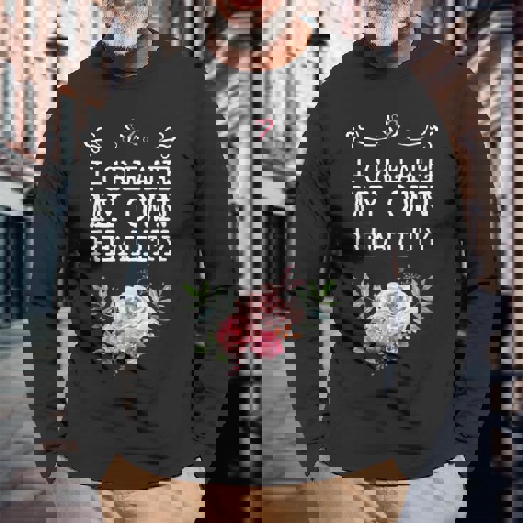 I Create My Own Reality Inspirational Entrepreneur Quote Long Sleeve T-Shirt Gifts for Old Men