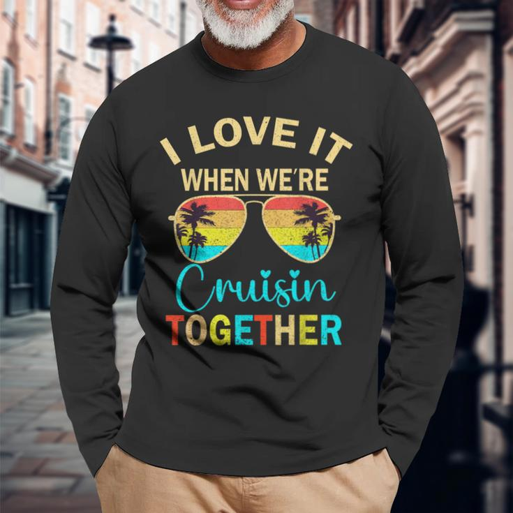 Cruise Trip Vacation I Love It When We're Cruising Together Long Sleeve T-Shirt Gifts for Old Men