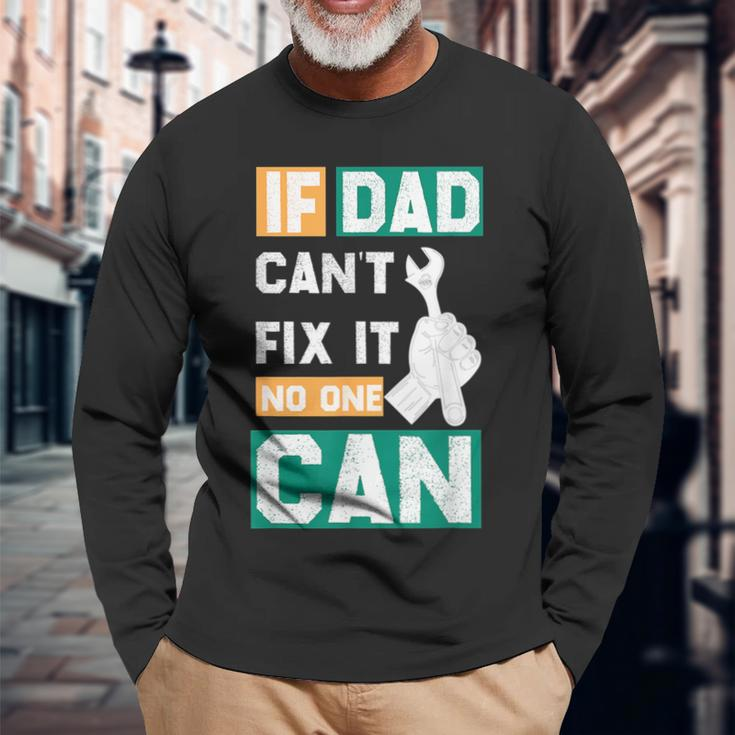 If Dad Cant Fix It No One Can Fathers Day Mechanic Dad Long Sleeve T-Shirt T-Shirt Gifts for Old Men