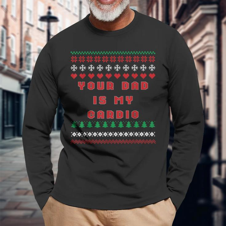 Your Dad Is My Cardio Ugly Christmas Sweater Long Sleeve T-Shirt Gifts for Old Men