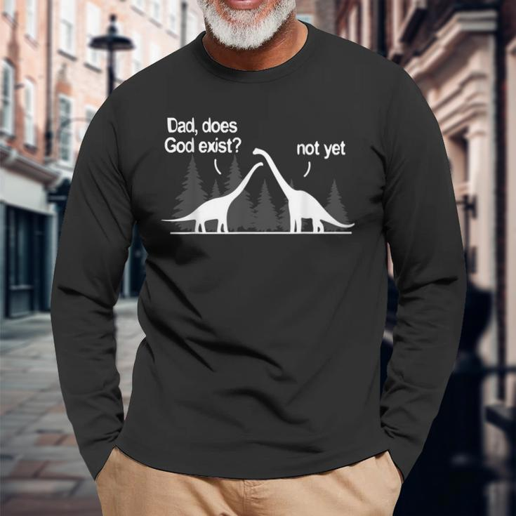 Dad Does God Exist Not Yet Atheism Atheist Dino Long Sleeve T-Shirt Gifts for Old Men