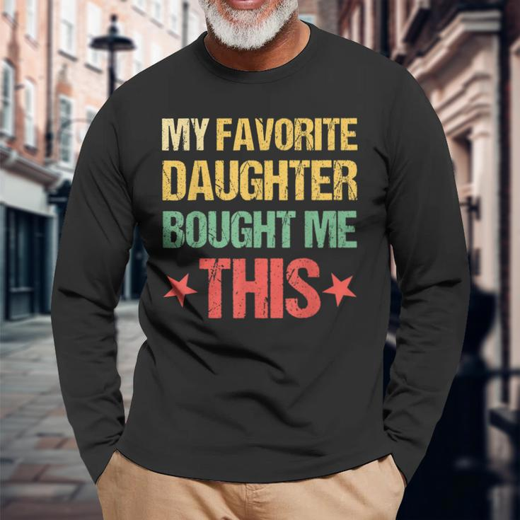 Dad Fathers Day My Favorite Daughter Bought Me This Long Sleeve T-Shirt T-Shirt Gifts for Old Men
