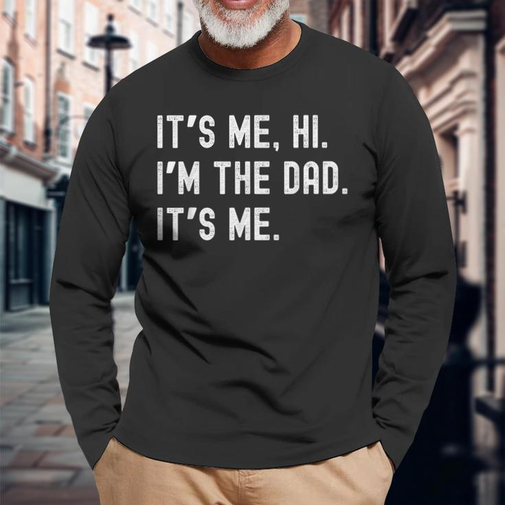 Dad Its Me Hi Im The Dad Its Me New Dady Father Long Sleeve T-Shirt Gifts for Old Men