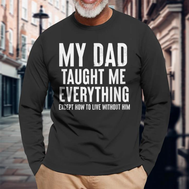 Dad Memorial For Son Daughter My Dad Taught Me Everything Long Sleeve T-Shirt T-Shirt Gifts for Old Men