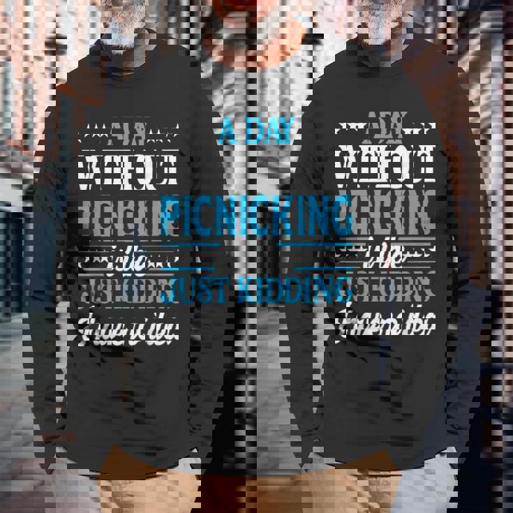 A Day Without Picnicking Picnicking Long Sleeve T-Shirt Gifts for Old Men A Day Without Picnicking Picnicking Long Sleeve T-Shirt Gifts for Old Men