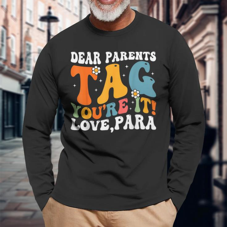 Dear Parents Tag Youre It Love Paraprofessional Long Sleeve T-Shirt T-Shirt Gifts for Old Men