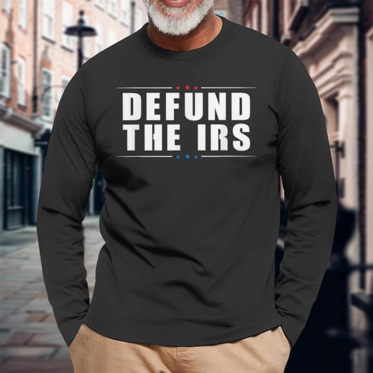 Defund The Irs Anti Irs Anti Government Politician Long Sleeve T-Shirt Gifts for Old Men