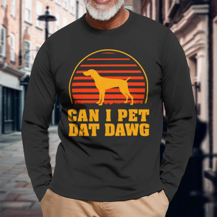 Dog German Shorthaired Can I Pet Dat Dawg German Shorthaired Pointer Dog Lover Long Sleeve T-Shirt Gifts for Old Men