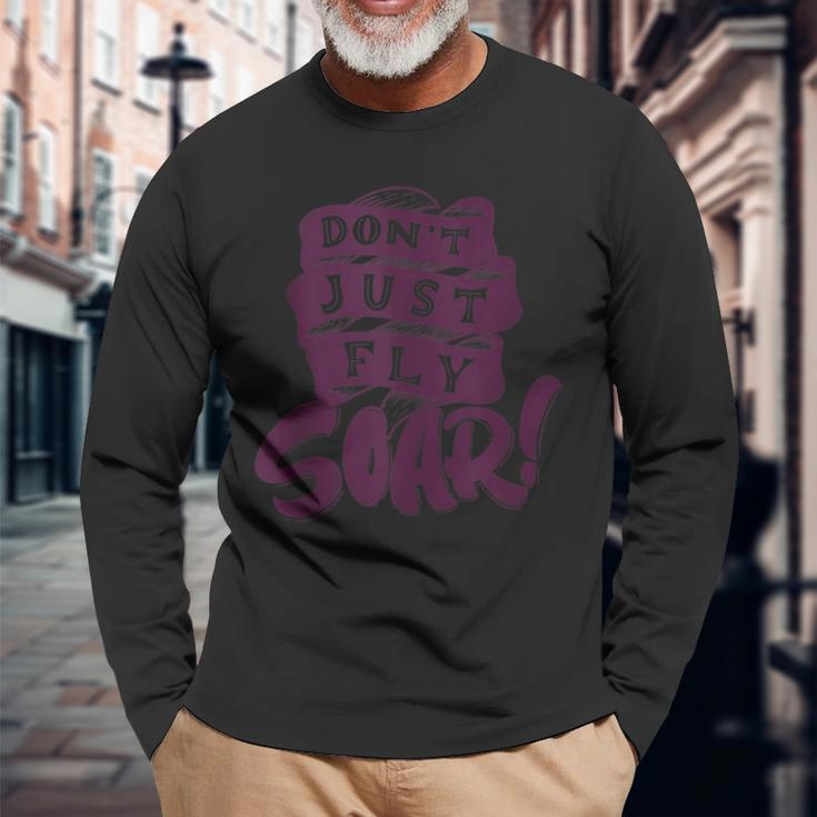 Don't Just Fly Soar Positive Motivational Quotes Long Sleeve T-Shirt Gifts for Old Men