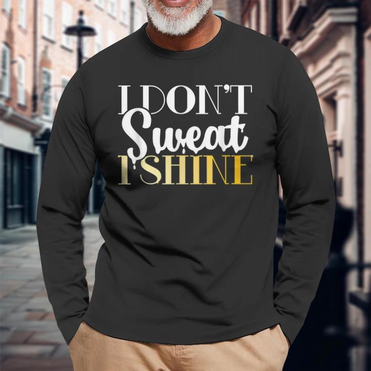 I Dont Sweat I Shine Best Sassy Gym Workout Long Sleeve T-Shirt T-Shirt Gifts for Old Men