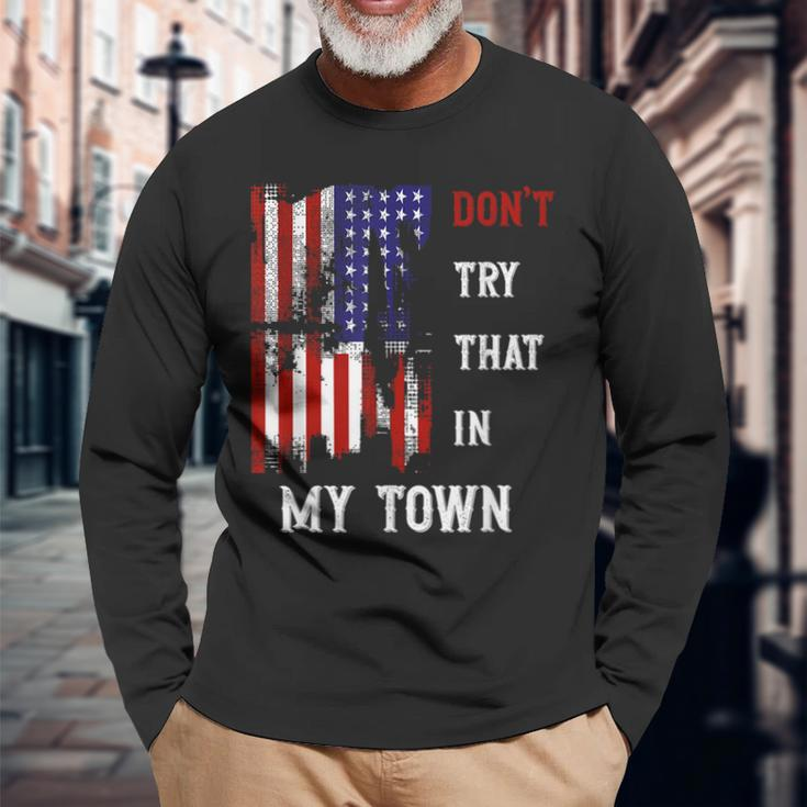 Don't Try That In My Town Men Long Sleeve T-Shirt Gifts for Old Men