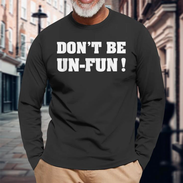 Dont Be Un-Fun Motivational Positive Message Saying Long Sleeve T-Shirt T-Shirt Gifts for Old Men
