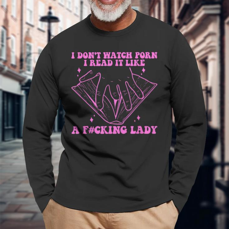 I Dont Watch Porn I Read It Like A Fcking Lady Quote Long Sleeve T-Shirt T-Shirt Gifts for Old Men