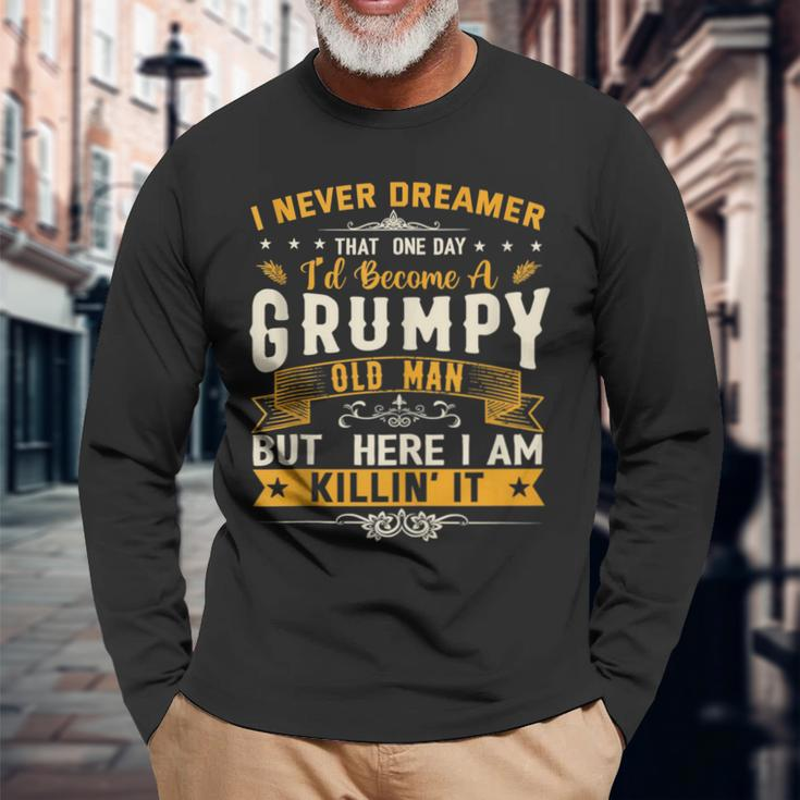 I Never Dreamed That Id Become A Grumpy Old Man Grandpa Long Sleeve T-Shirt Gifts for Old Men