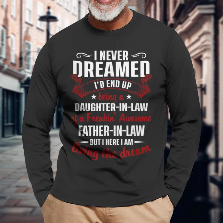 I Never Dreamed Id End Up Being A Father In Law Long Sleeve T-Shirt T-Shirt Gifts for Old Men