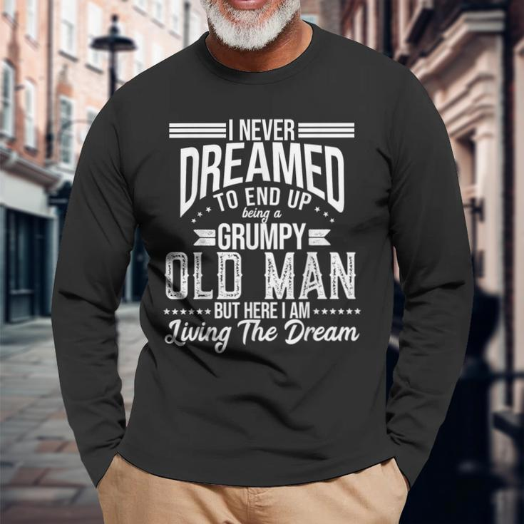 I Never Dreamed Of Being Old And Grumpy Long Sleeve T-Shirt Gifts for Old Men