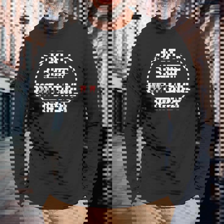 Eat Sleep Root Canal Repeat For Dental Specialists Long Sleeve T-Shirt T-Shirt Gifts for Old Men