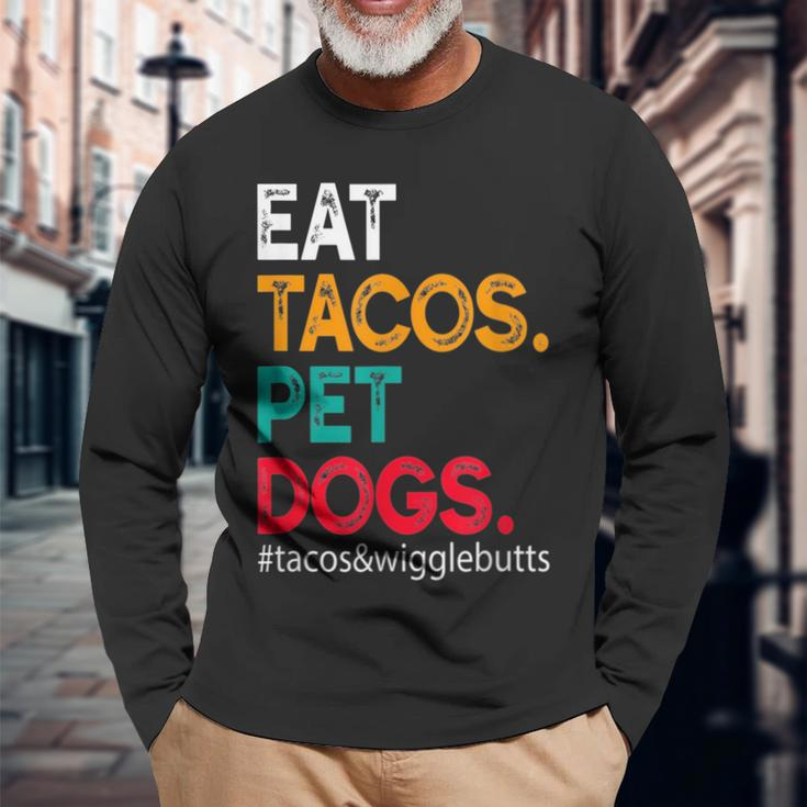 Eat Tacos Pet Dogs Tacos And Wigglebutts Tacos Long Sleeve T-Shirt Gifts for Old Men