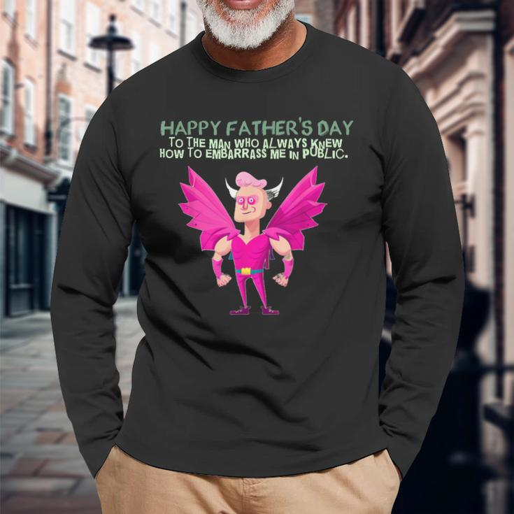 My Embarrassing Dad Happy Fathers Day Long Sleeve T-Shirt T-Shirt Gifts for Old Men