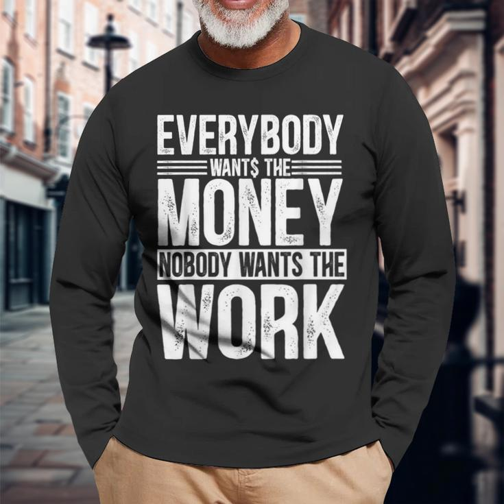 Everybody Wants The Money Nobody Wants The Work Money Lover Long Sleeve T-Shirt Gifts for Old Men