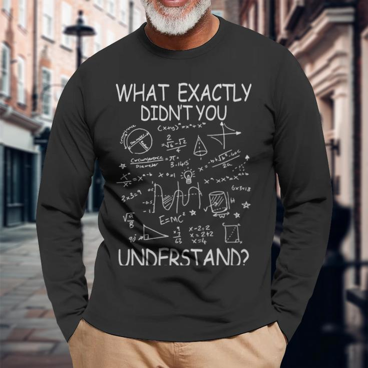 What Exactly You Didnt Understand Physicsmath What Exactly You Didnt Understand Physicsmath Long Sleeve T-Shirt Gifts for Old Men