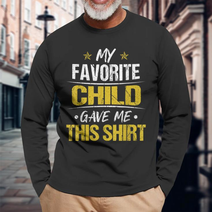 My Favorite Child Gave Me This Fathers Day Long Sleeve T-Shirt T-Shirt Gifts for Old Men