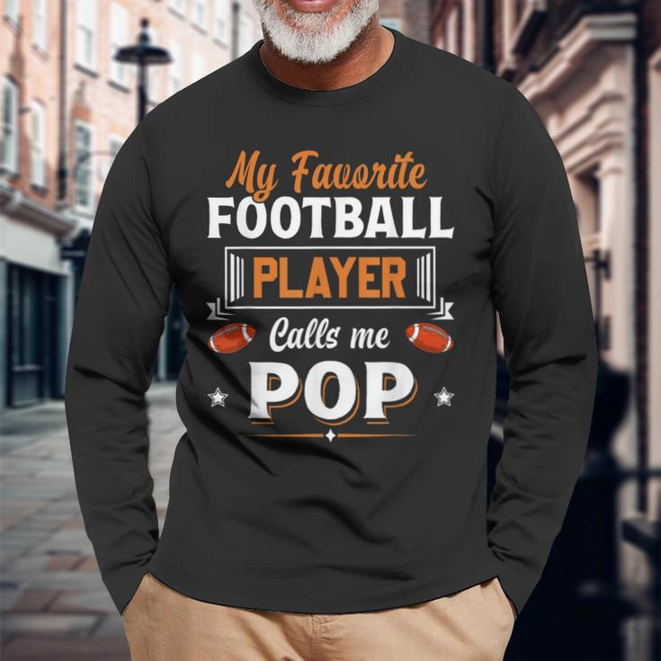 My Favorite Football Player Calls Me Pop Fathers Day Long Sleeve T-Shirt T-Shirt Gifts for Old Men