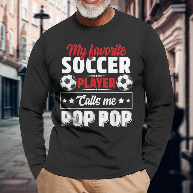 My Favorite Soccer Player Calls Me Pop Pop Fathers Day Cute Long Sleeve T-Shirt T-Shirt Gifts for Old Men