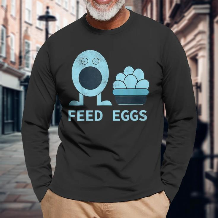 Feed Eggs I Think You Should Leave Long Sleeve T-Shirt Gifts for Old Men