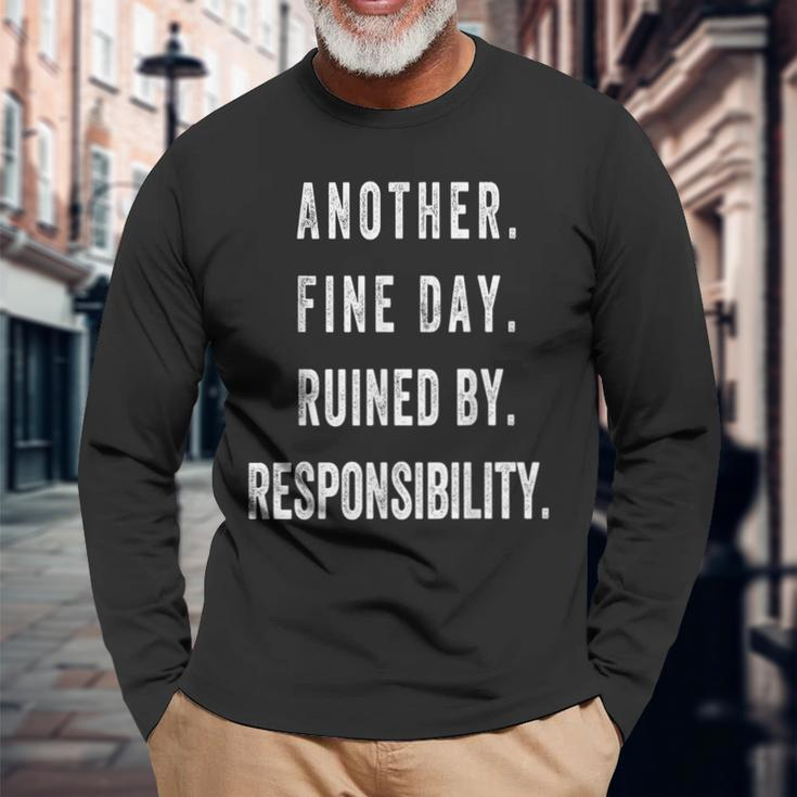 Another Fine Day Ruined By Responsibility Long Sleeve T-Shirt Gifts for Old Men