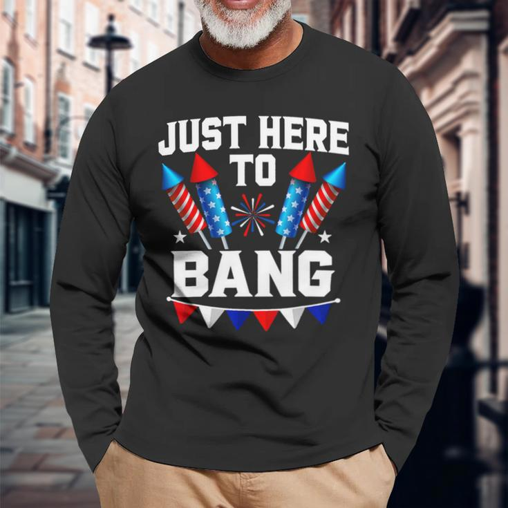 Fourth Of July 4Th Of July Im Just Here To Bang 7 Long Sleeve T-Shirt Gifts for Old Men