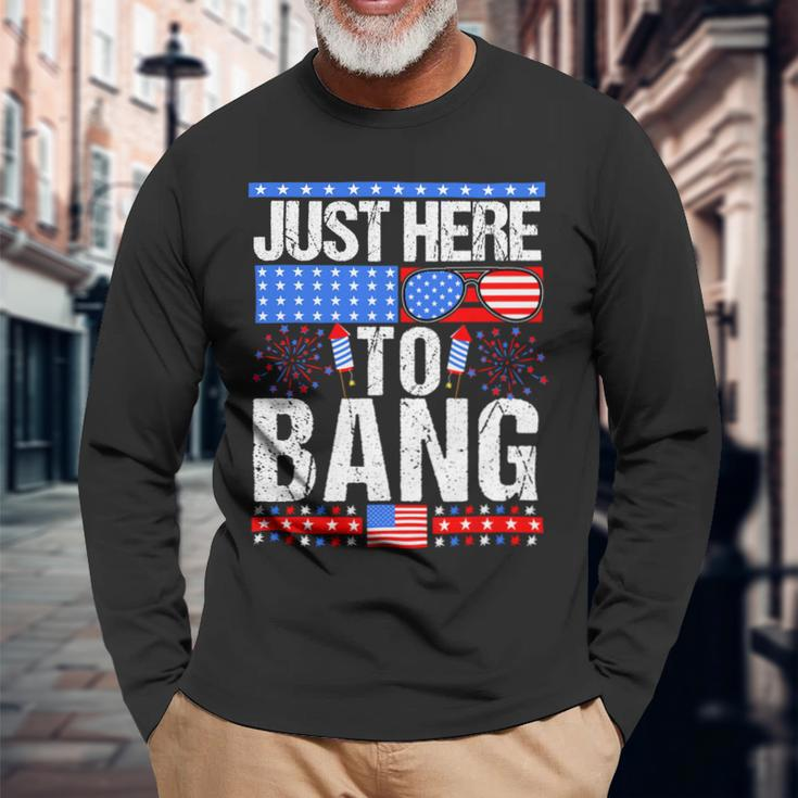 Fourth Of July 4Th Of July Im Just Here To Bang Patriotic Long Sleeve T-Shirt Gifts for Old Men