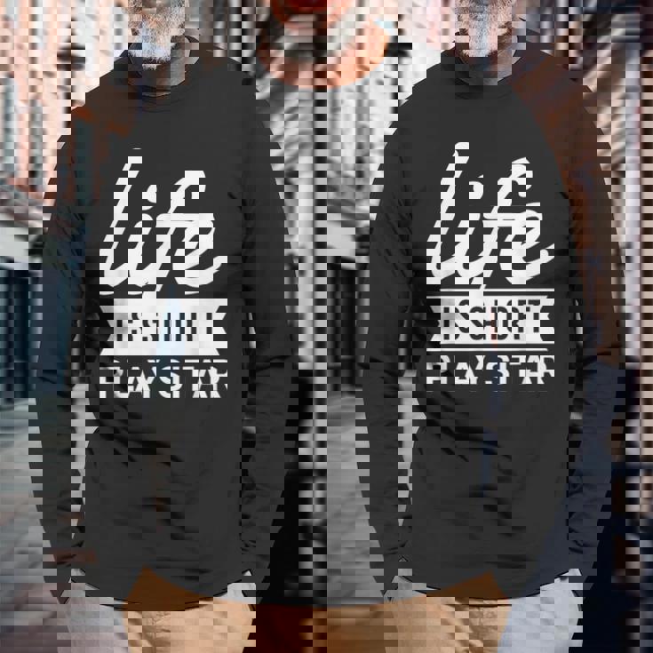 Fun Musician Life Is Short Play Sitar Long Sleeve T-Shirt Gifts for Old Men Fun Musician Life Is Short Play Sitar Long Sleeve T-Shirt Gifts for Old Men