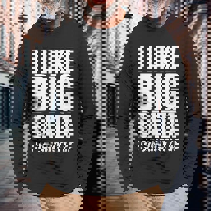 Behavior Analyst I Like Big Data I Cannot Lie Analyst Long Sleeve T-Shirt Gifts for Old Men