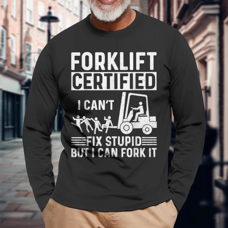 Forklift Operator Forklift Certified I Cant Fix Stupid Long Sleeve Gifts for Old Men